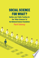 Social science for what? : battles over public funding for the "other sciences" at the National Science Foundation /
