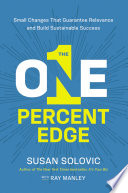 The one percent edge : small changes that guarantee relevance and build sustainable success /