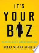 It's your biz : the complete guide to becoming your own boss /