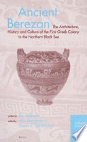 Ancient Berezan : the architecture, history and culture of the first Greek colony in the northern Black Sea  /