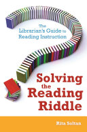 Solving the reading riddle : the librarian's guide to reading instruction /