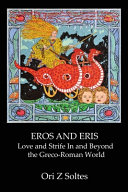 Eros and Eris : love and strife in and beyond the Greco-Roman world /