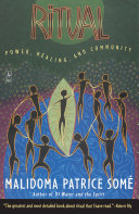 Ritual : power, healing, and community : the African teachings of the Dagara /