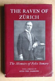 The raven of Zurich ; the memoirs of Felix Somary ; translated from the German by A.J. Sherman, with a foreword by Otto von Habsburg.
