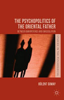 The psychopolitics of the oriental father : between omnipotence and emasculation /
