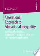 A Relational Approach to Educational Inequality : Theoretical Reflections and Empirical Analysis of a Primary Education School in Istanbul /