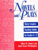 Novels and plays : thirty creative teaching guides for grades 6-12 /