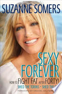 Sexy forever : how to fight fat after forty /