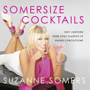 Somersize cocktails : 30 sexy libations from cool classics to unique concoctions /