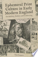 Ephemeral print culture in early modern England : sociability, politics and collecting /