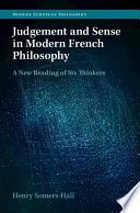 Judgement and sense in modern French philosophy : a new reading of six thinkers /