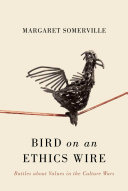 Bird on an ethics wire : battles about values in the culture wars /