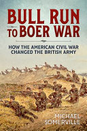 Bull Run to Boer War : how the American Civil War changed the British Army /