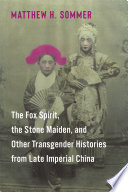 The fox spirit, the stone maiden, and other transgender histories from late imperial China /