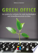 Green office : der praktische Leitfaden für mehr Nachhaltigkeit und Umweltbewusstsein im Büro /