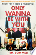 Only wanna be with you : the inside story of Hootie & the Blowfish /