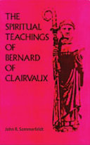 The spiritual teachings of Bernard of Clairvaux : an intellectual history of the early Cistercian order /