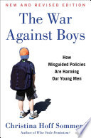 The war against boys : how misguided policies are harming our young men /