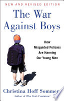 War against boys : how misguided policies are harming our young men /