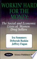 Workin' hard for the money : the social and economic lives of women drug sellers /