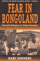 Fear in Bongoland : Burundi refugees in urban Tanzania /