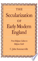 The secularization of early modern England : from religion culture to religious faith /