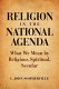 Religion in the national agenda : what we mean by religious, spiritual, secular /