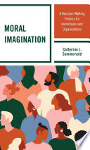 Moral imagination : a decision-making process for individuals and organizations /