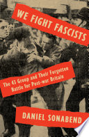 We fight fascists : the 43 group and the forgotten battle for post-war Britain /