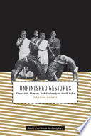 Unfinished gestures : devadāsīs, memory, and modernity in South India /
