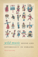 Wild music : sound and sovereignty in Ukraine /