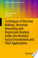 Techniques of Decision Making, Uncertain Reasoning and Regression Analysis Under the Hesitant Fuzzy Environment and Their Applications  /