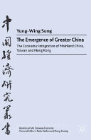 The emergence of greater China : the economic integration of Mainland China, Taiwan and Hong Kong /