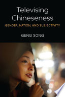 Televising Chineseness : gender, nation, and subjectivity /