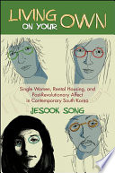 Living on your own : single women, rental housing, and post-revolutionary affect in contemporary South Korea /