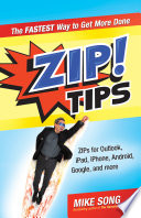 Zip! tips : ZIPs for Outlook, iPad, iPhone, Gmail, Google, and much, much more! /
