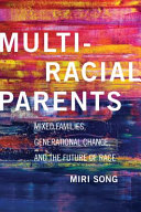 Multiracial parents : mixed families, generational change, and the future of race /
