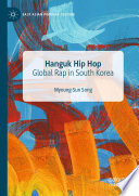 Hanguk hip hop : global rap in South Korea /