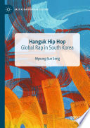 Hanguk Hip Hop : Global Rap in South Korea /