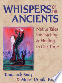 Whispers of the ancients : native tales for teaching and healing in our time /