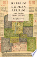 Mapping modern Beijing : space, emotion, literary topography /