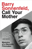 Barry Sonnenfeld, call your mother : memoirs of a neurotic filmmaker /
