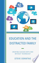 Education and the distracted family : creating success with and without technology /