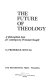 The future of theology ; a philosophical basis for contemporary Protestant thought.