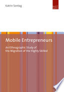 Mobile entrepreneurs : an ethnographic study of the migration of the highly skilled /