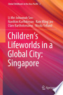 Children's Lifeworlds in a Global City: Singapore /