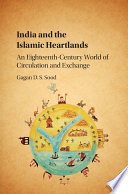 India and the Islamic heartlands : an eighteenth-century world of circulation and exchange /