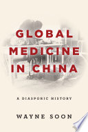 Global medicine in China : a diasporic history /