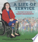 A life of service : the story of Senator Tammy Duckworth /