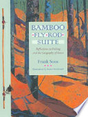 Bamboo fly rod suite : reflections on fishing and the geography of grace /
